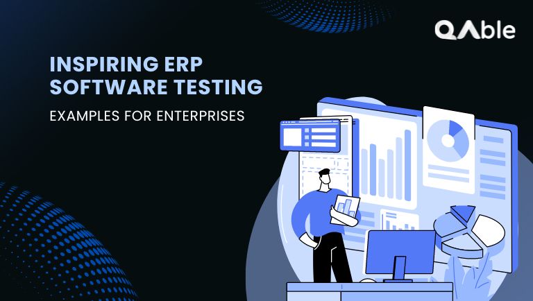 Inspiring ERP Software Testing Examples for Enterprises