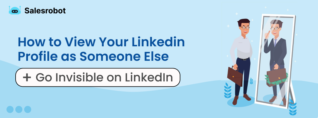 How to View Your Linkedin Profile as Someone Else + Go Invisible on LinkedIn