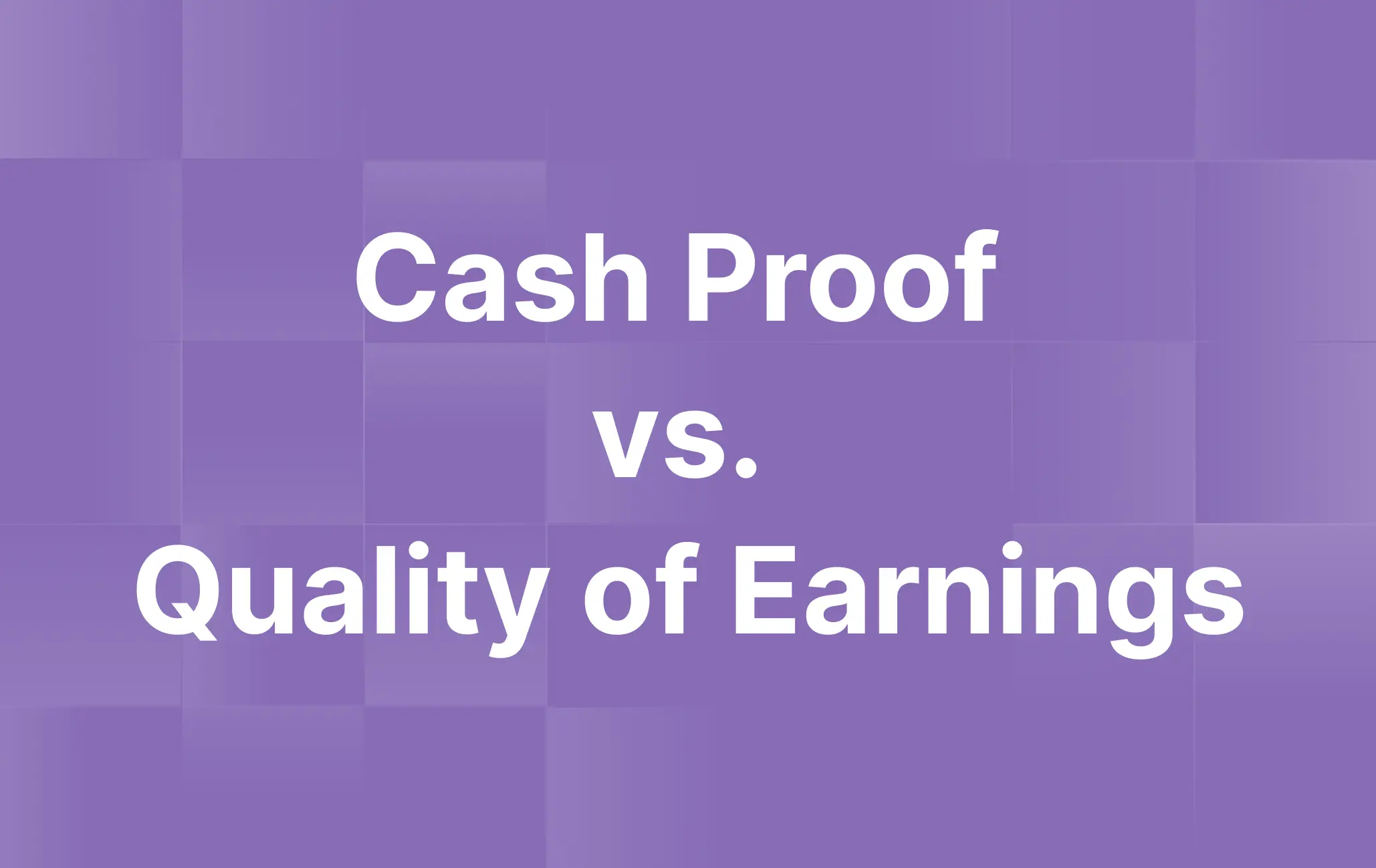 What is the difference between a Cash Proof and a Quality of Earnings