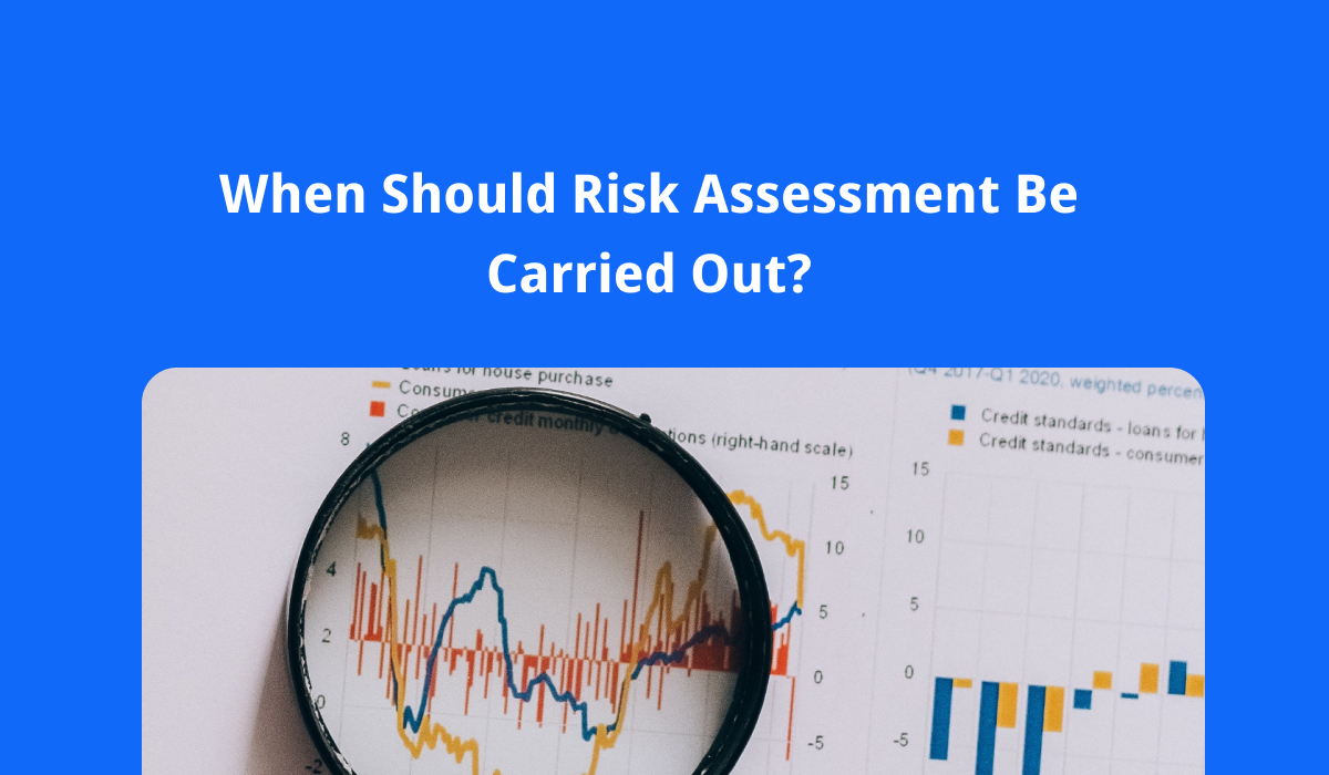 When Should Risk Assessment Be Carried Out?