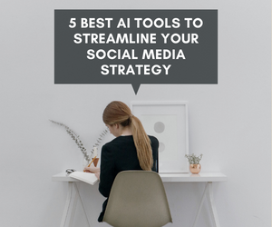 5 Best AI Tools to Streamline Your Social Media Strategy