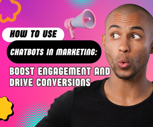 How to Use Chatbots in Marketing: Boost Engagement and Drive Conversions