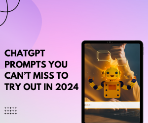 ChatGPT prompts you can’t miss to try out in 2024