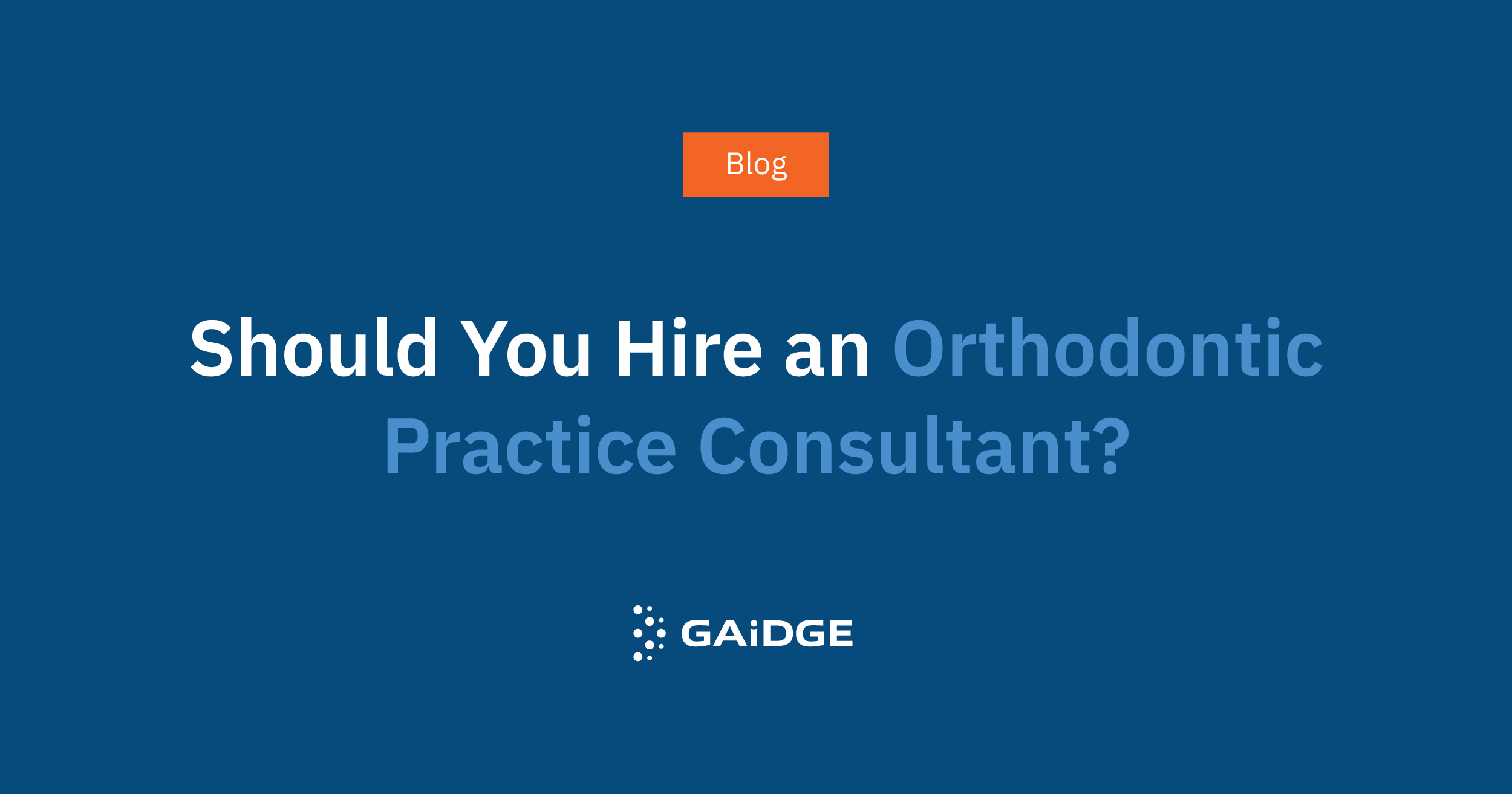 Should You Hire an Orthodontic Practice Consultant?