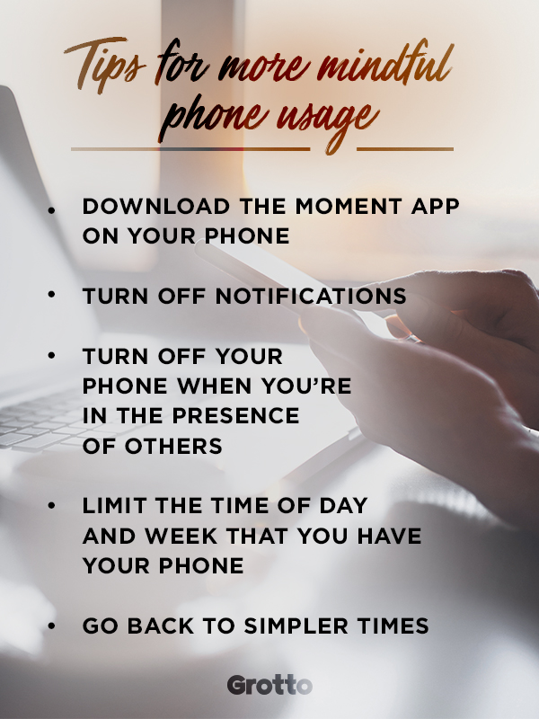 Tips for how to use your phone less: 1. download the Moment app on your phone; 2. turn off notifications; 3. turn off your phone when you're in the presence of others; 4. limit the time of day and week that you have your phone; 5. go back to simpler times.