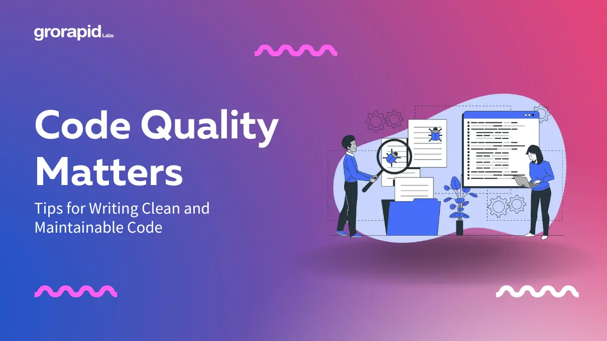 Code Quality Matters: Tips for Writing Clean and Maintainable Code