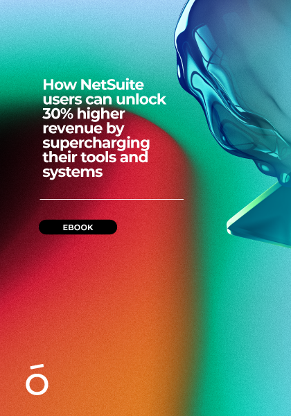 How NetSuite Users Can Unlock 30% Higher Revenue by Supercharging Their Tools and Systems ebook cover