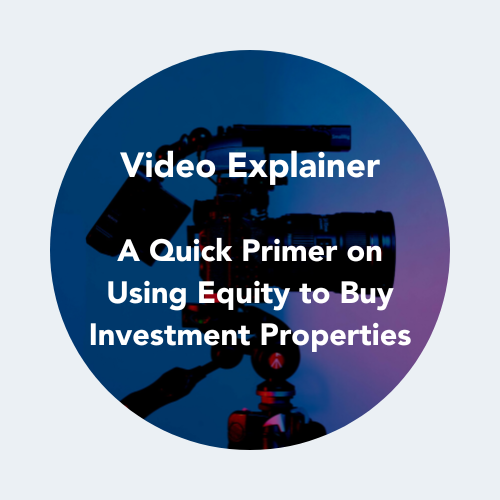 A Quick Primer on Using Equity to Buy Investment Properties
