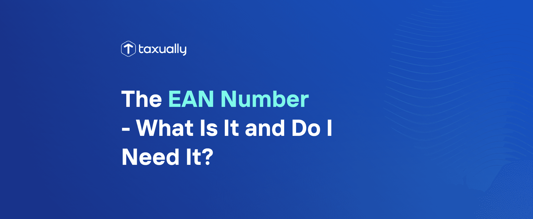 Taxually EAN number What Is It and Do I Need It?