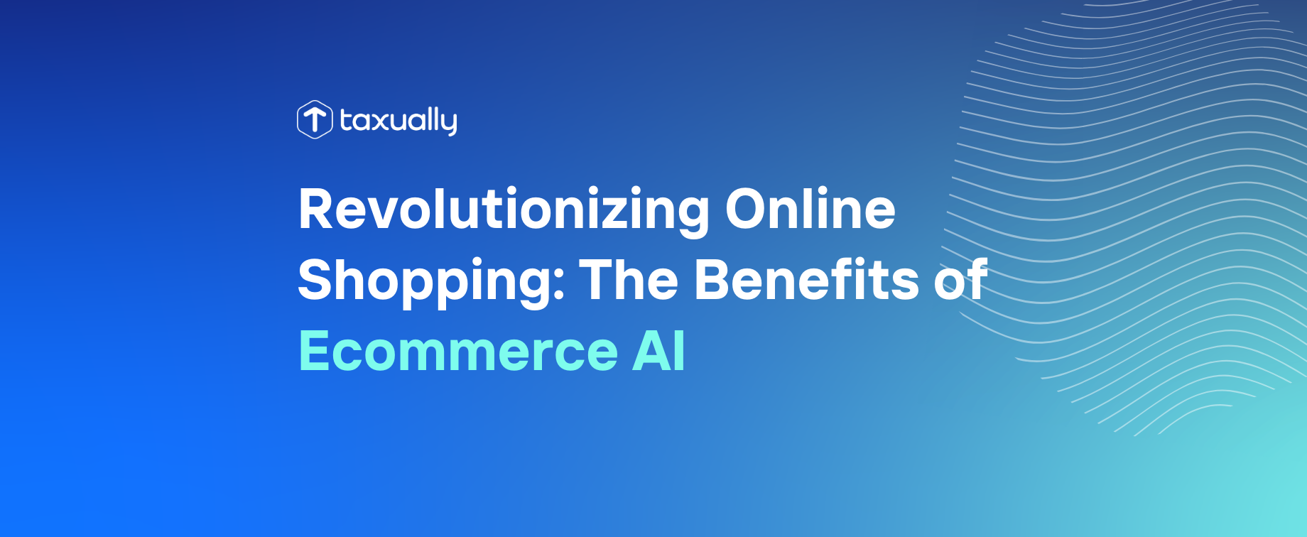 Taxually | How Ecommerce AI is Revolutionizing Online Shopping