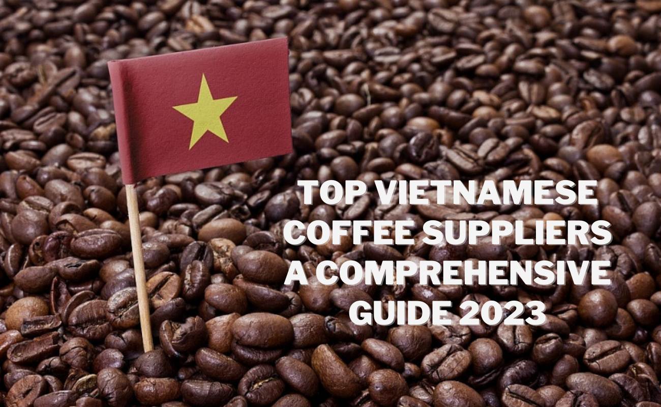 Top Vietnamese Coffee Suppliers A Comprehensive Guide 2023