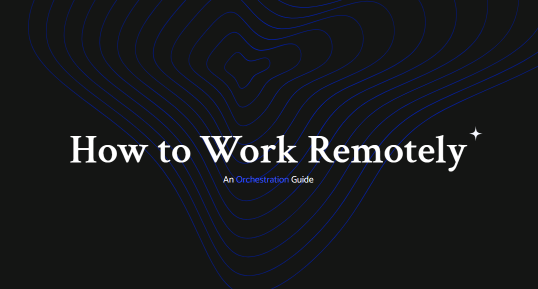 How To Work Remotely | Executive Insights by Orchestration