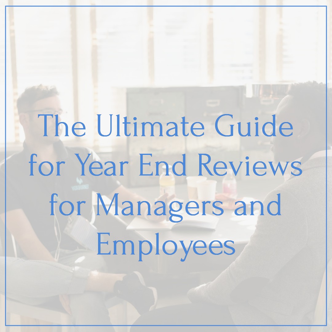 The Ultimate Guide for Year End Reviews For Managers and Employees