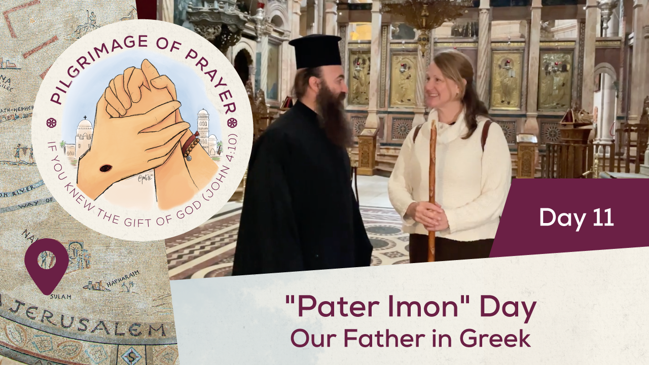 Pilgrimage of Prayer Day 11 "Pater Imon" Our Father in Greek