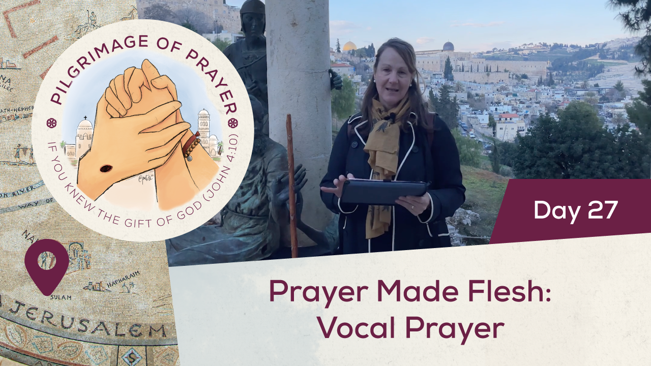 Pilgrimage of Prayer Day 27 Prayer Made Flesh Vocal Prayer