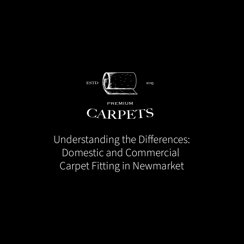 Understanding the Differences Domestic and Commercial Carpet Fitting