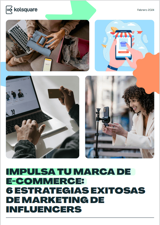 Informe Kolsquare 2024: Impulsa tu marca de comercio electrónico: ¡6 estrategias exitosas de marketing de influencers!