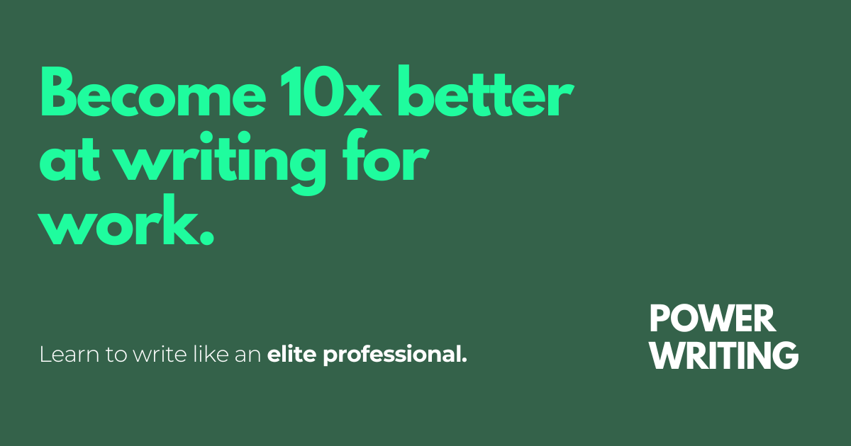 Power Writing - Become 10x better at writing for work