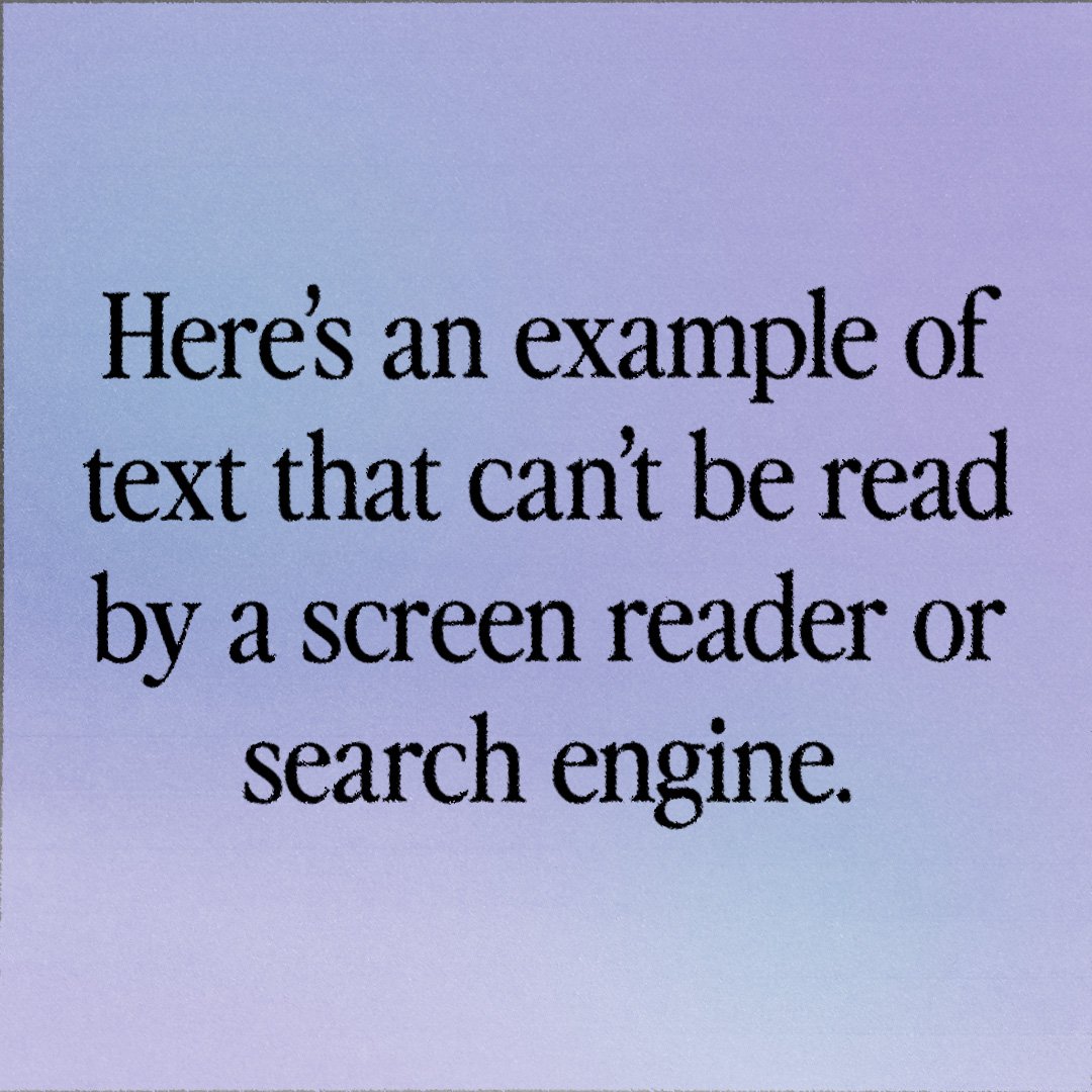 Image with embedded text that reads: "Here's an example of text that can't be read by a screen reader or search engine."