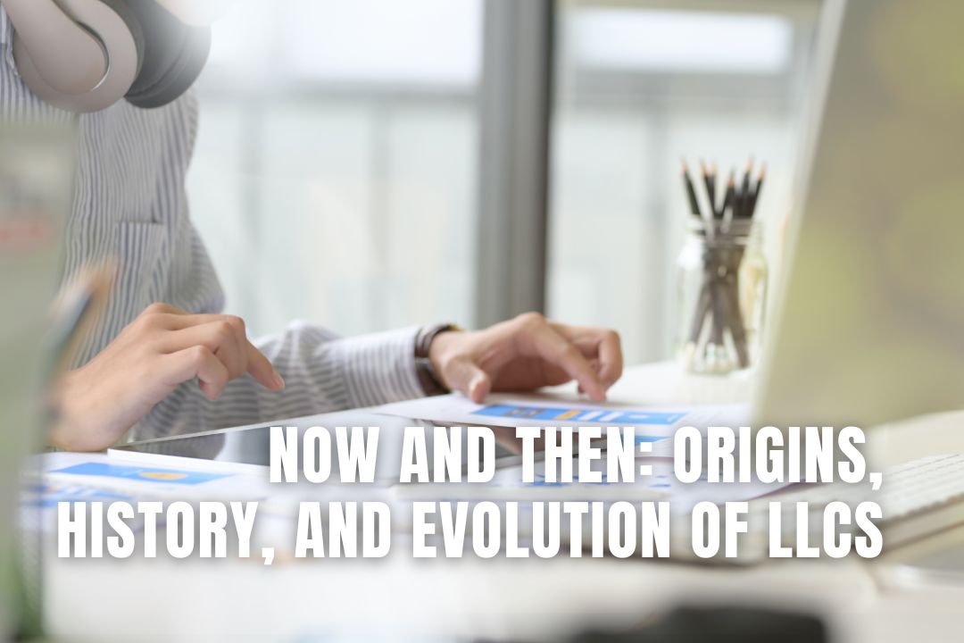 Now and Then Origins, History, and Evolution of LLCs