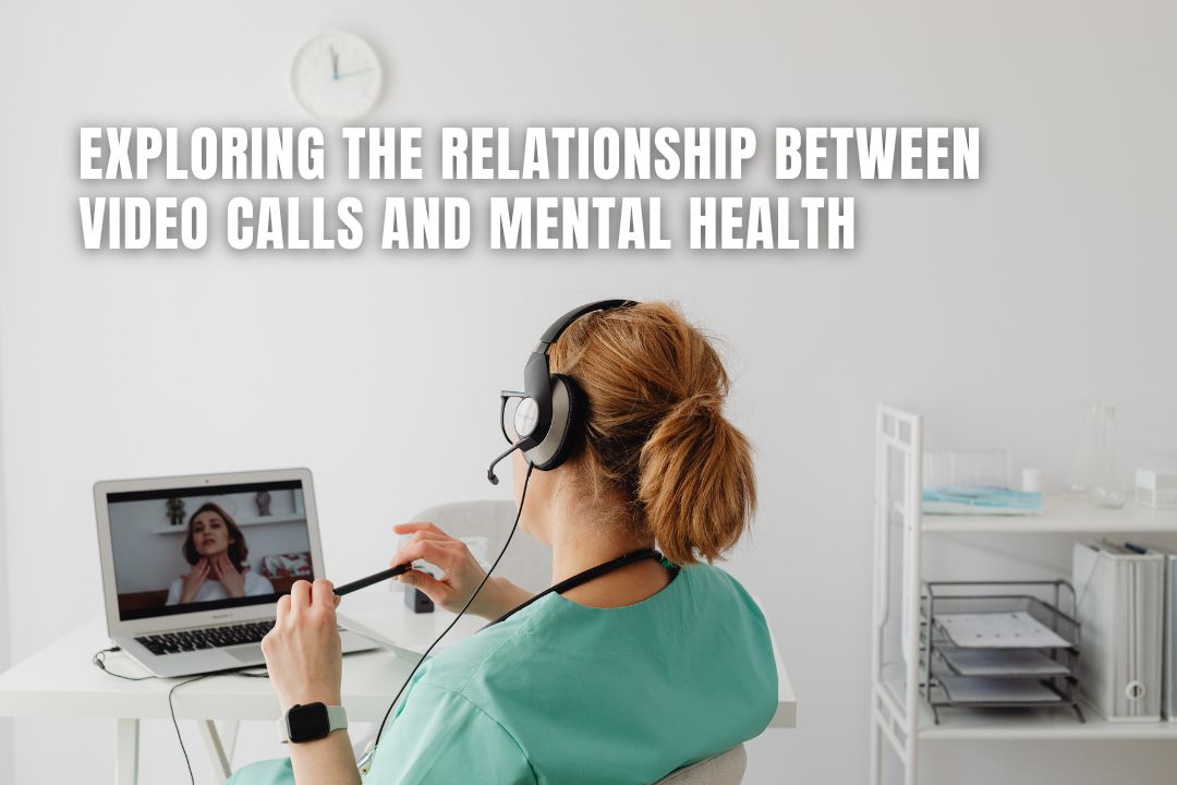 The Relationship Between Excessive Video Calls And Mental Health