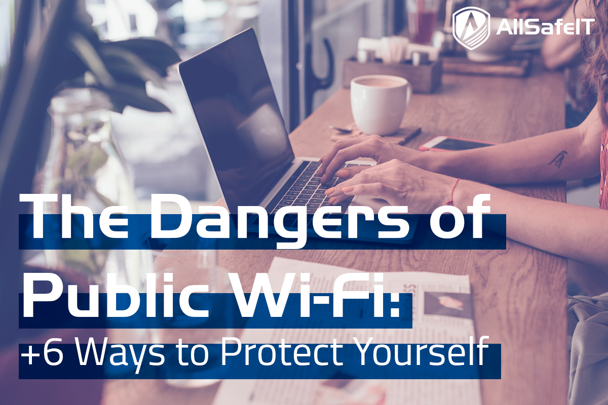 The Dangers of Public Wi-Fi | IT Support Los Angeles | AllSafe IT