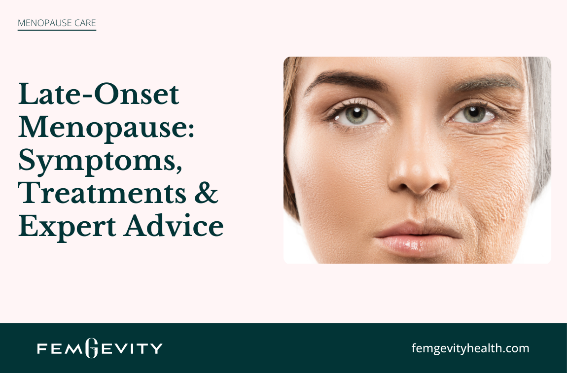 Navigating LateOnset Menopause Symptoms, Treatments & Specialist Advice