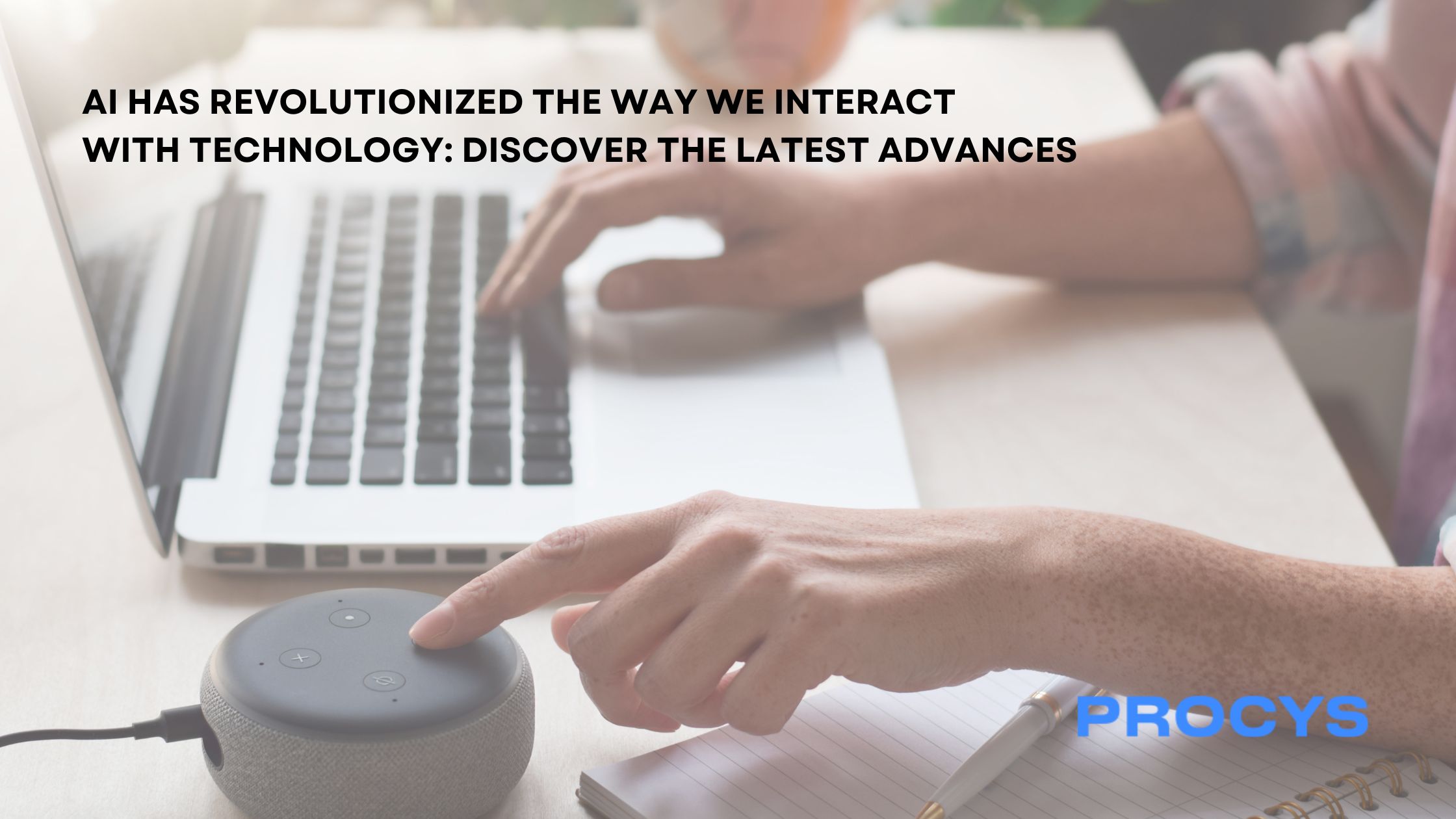 Artificial intelligence has revolutionized the way we interact with technology: Discover the latest advances