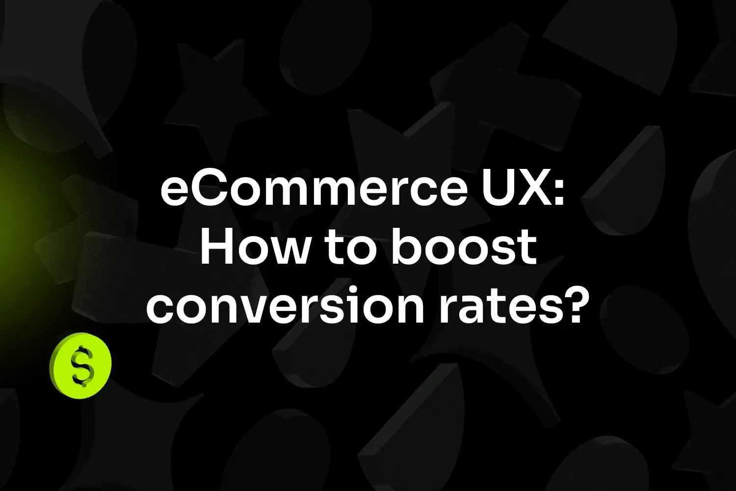 eCommerce UX: Boost your conversion rates with website design elements