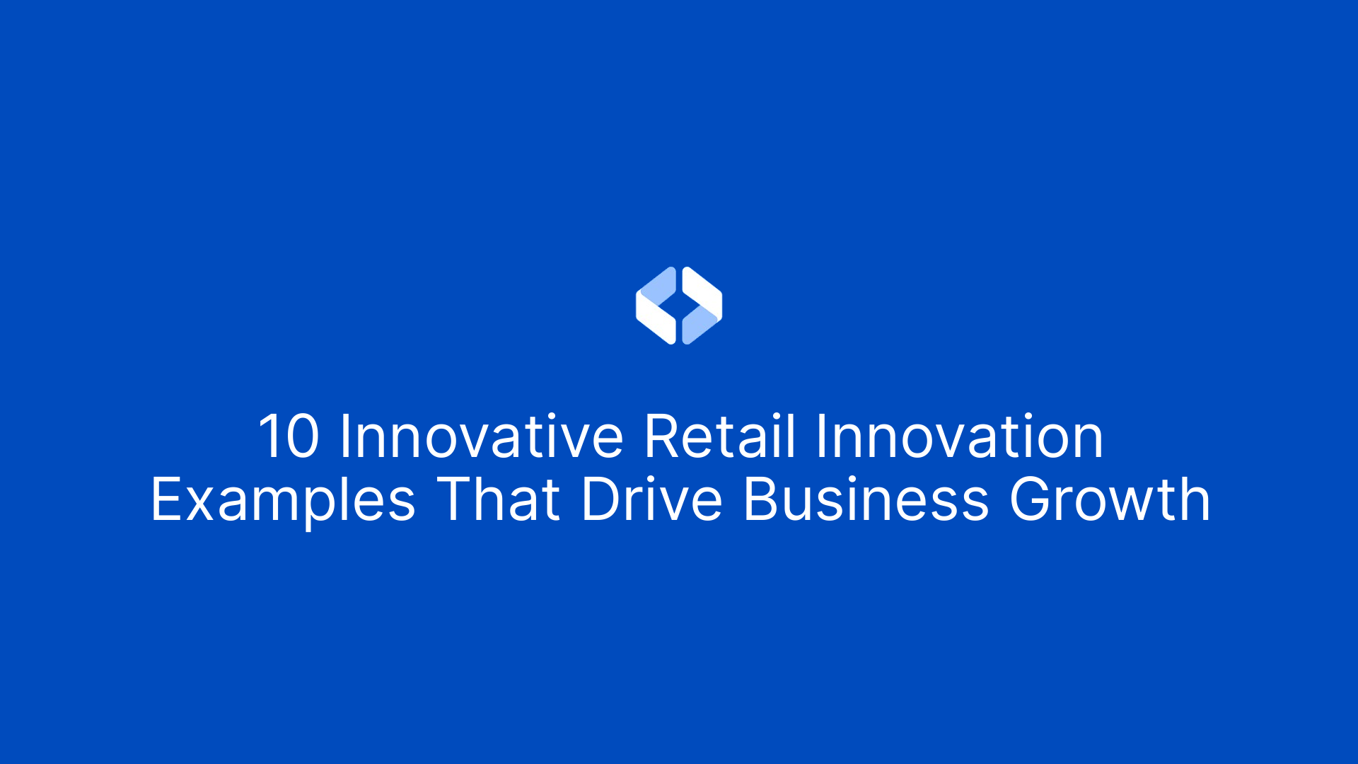 10 Innovative Retail Innovation Examples That Drive Business Growth