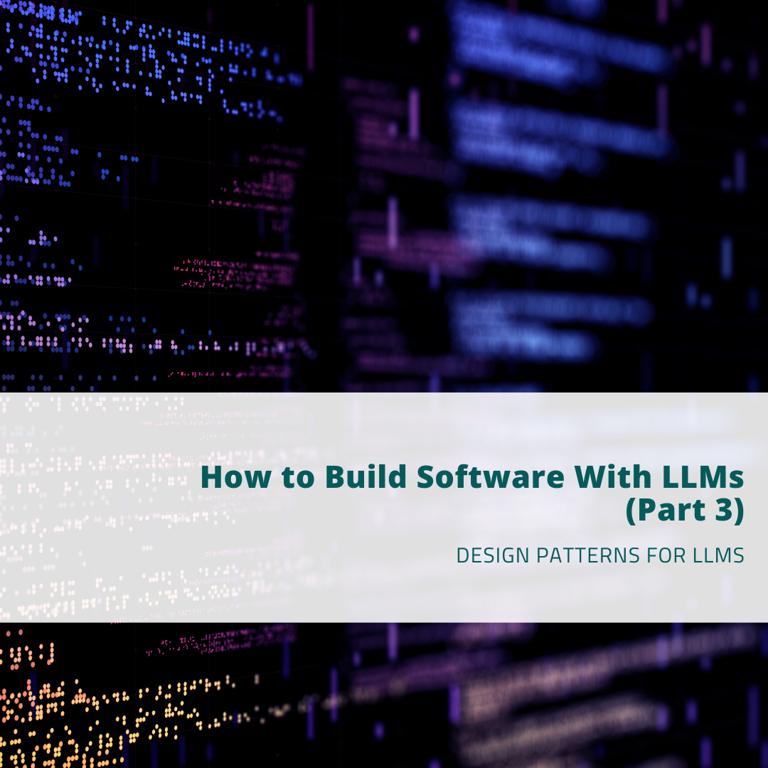 How to Build Software With LLMs (Part 3)