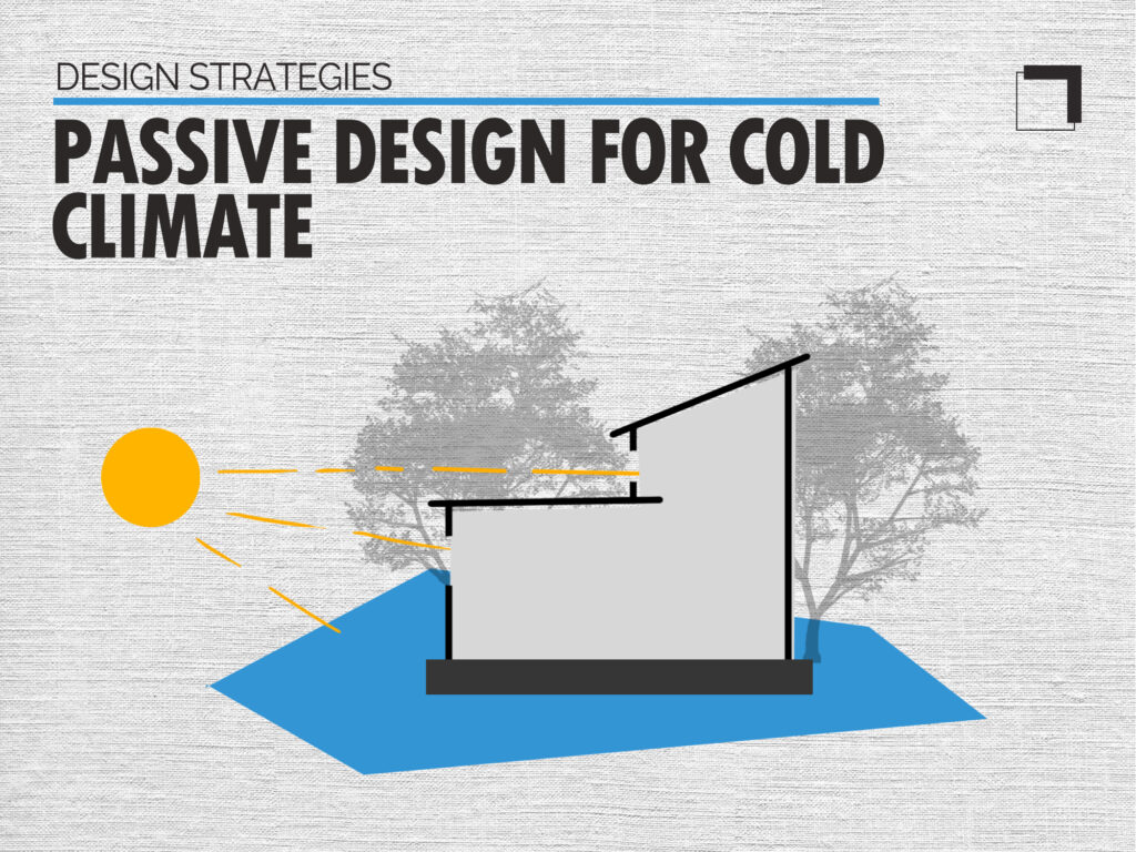 Passive heating strategies for cold climate sites in architecture