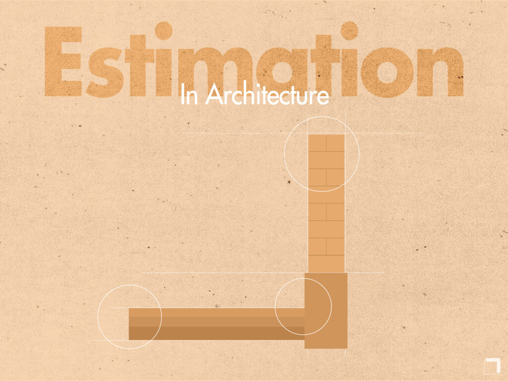 9 Types of Estimation in Architecture and Their Purpose