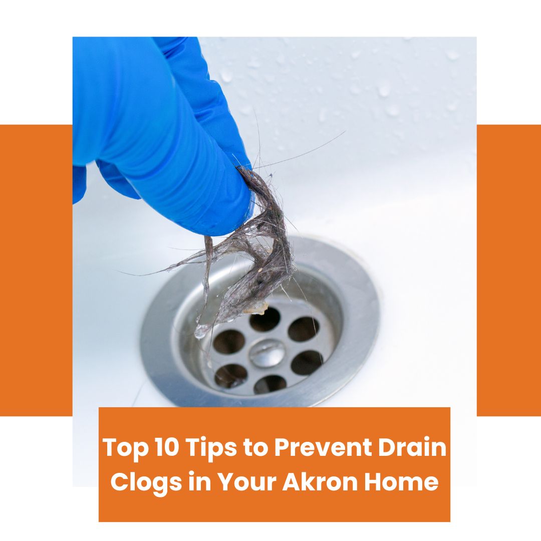 Top 10 Tips to Prevent Drain Clogs in Your Akron Home