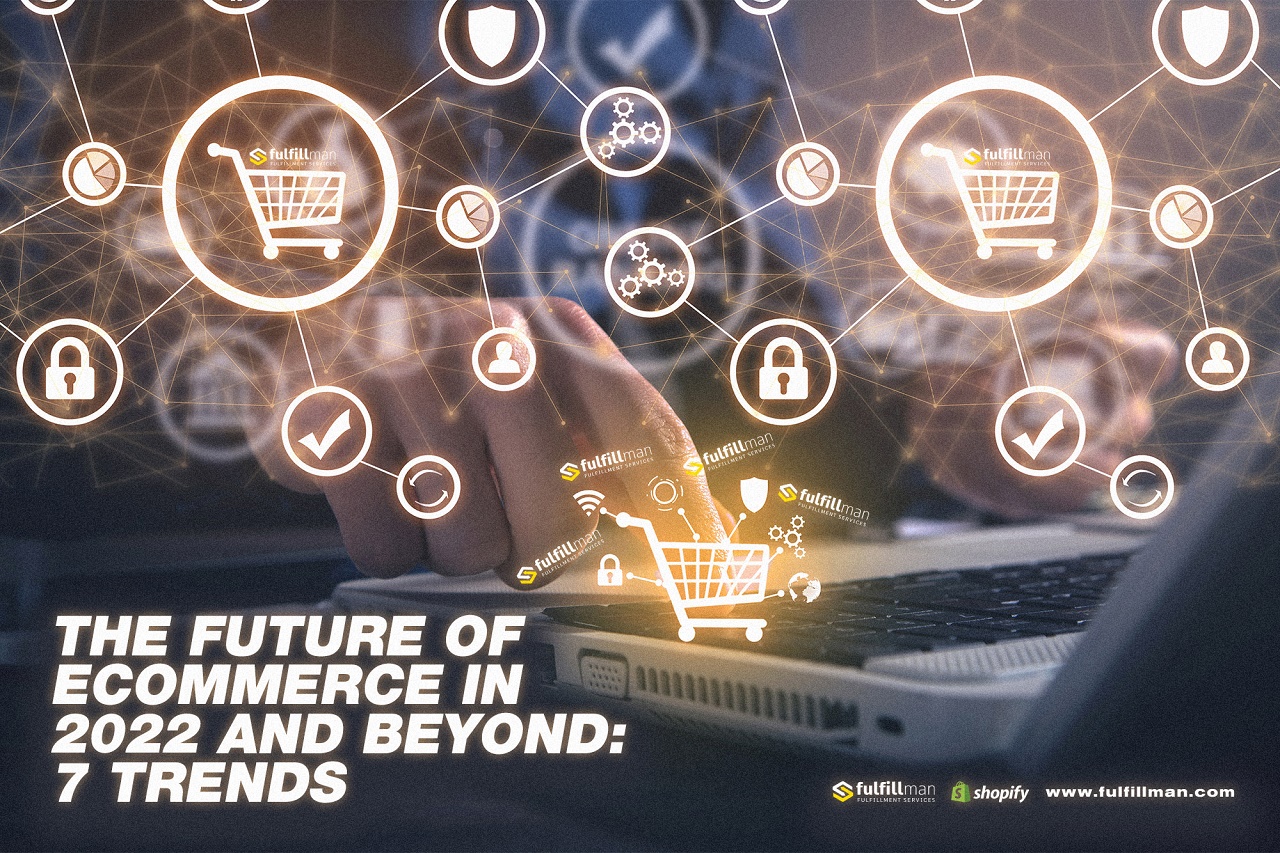 The Future of Ecommerce in 2022 and Beyond: 7 Trends | Fulfillman