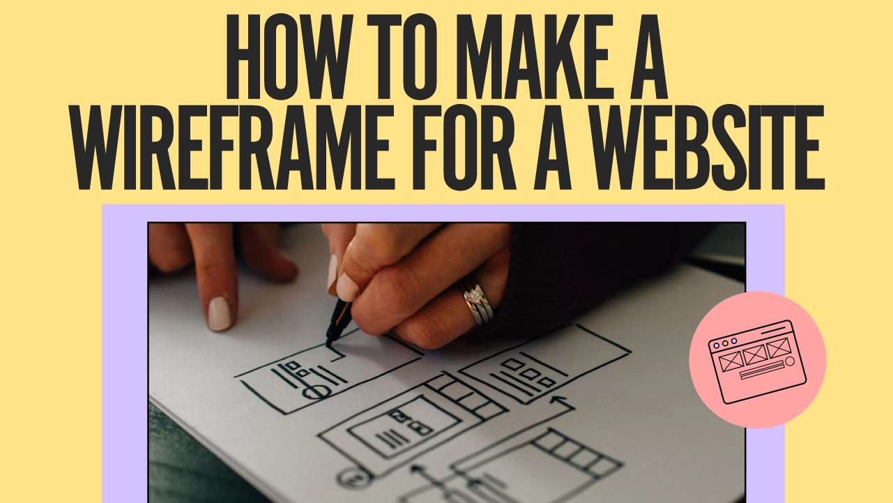 Woman drawing a website's wireframe on a white paper. It says "HOW TO MAKE A WIREFRAME FOR A WEBSITE" above.